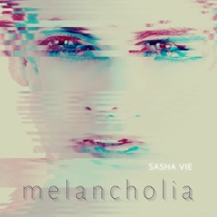 Melancholia - Sasha Vie