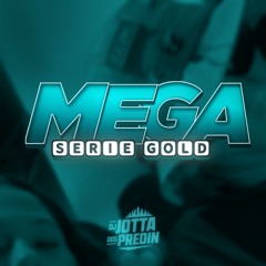 MEGA SERIE GOLD (DJ JOTTA DOS PREDIN)