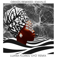 Orixás Remixed: Iemanjá (Luana Flores 'Oyó' Remix)