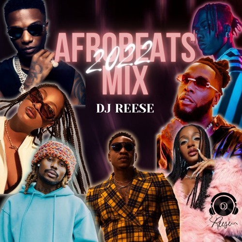 Stream Afrobeats Mix 2022 The Best of Afrobeats 2022 by DJ Reese