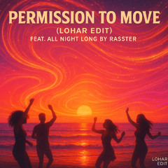 PERMISSION TO MOVE X ALL NIGHT LONG (Lohar Edit )