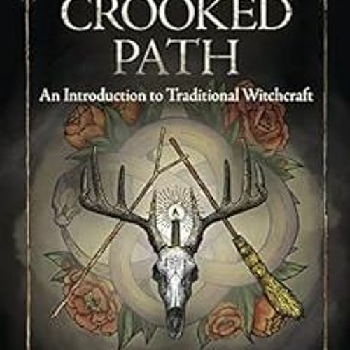 Access EPUB KINDLE PDF EBOOK The Crooked Path: An Introduction to Traditional Witchcr