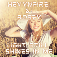HEVYNFIRE & ROSEY - LIGHT STILL SHINES IN ME (SAMPLE) - Out Soon!!