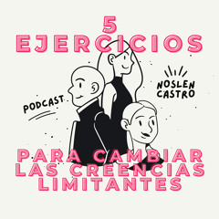 5 Ejercicios para cambiar las Creencias (made with Spreaker)