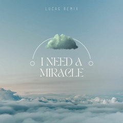 I Need A Miracle (LucaG Remix)