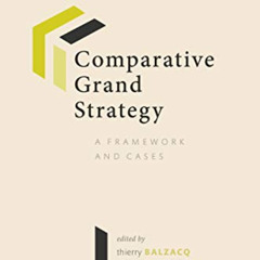 View PDF 💕 Comparative Grand Strategy: A Framework and Cases by  Thierry Balzacq,Pet