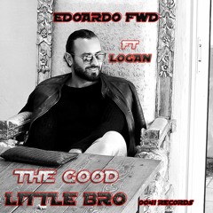 The Good Little BRO - EDOARDO FWD Feat LOGAN (Rework)