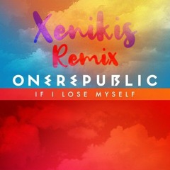 OneRepublic - If I Lose Myself (Xenikis Remix)