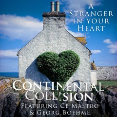 A Stranger In Your Heart - Continental Collision (featuring Ce Mastro and Georg Boehme)