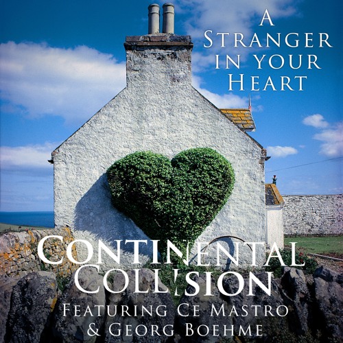 A Stranger In Your Heart - Continental Collision (featuring Ce Mastro and Georg Boehme)