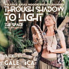 THROUGH SHADOW TO LIGHT * Guided Breathwork Journey with GALEXiCA
