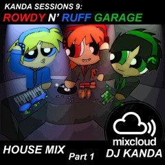 Kanda Sessions 9 - Rowdy N' Ruff Garage House Mix FULL (PART 1)