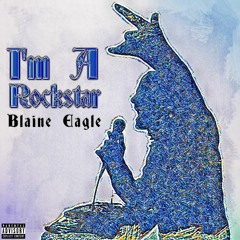 I'm A Rockstar | Blaine Eagle Prod. Lil Slicks