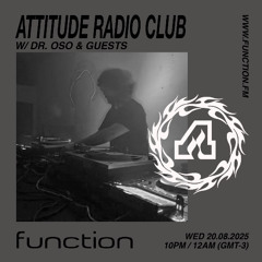 Dr. Oso I Attitude Radio Club #51 @function.fm 20.08.25