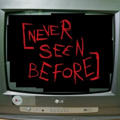Never Seen Before