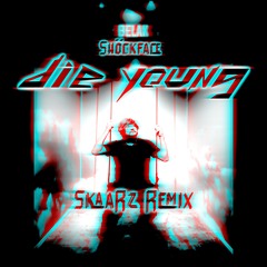 DIE YOUNG (SkaaRz Remix)