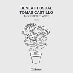 PREMIERE: Beneath Usual & Tomas Castillo - Monster Plants [Turn On Records]