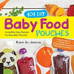 Read online 101 DIY Baby Food Pouches: Incredibly Easy Recipes for Reusable Pouches by  Kawn Al-jabb