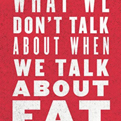 Get EBOOK 🖊️ What We Don't Talk About When We Talk About Fat by  Aubrey Gordon EPUB