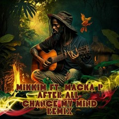 MikkiM Ft. Macka P. - After All (Change My Mind Remix) FREE DL