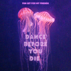 Dance Before You Die - Fun Set For My Friends