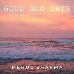 Mehul ShaRma -  Good Old Days [Copyright Free Music]
