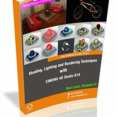 [GET] EPUB KINDLE PDF EBOOK Shading, Lighting, and Rendering Techniques with CINEMA 4