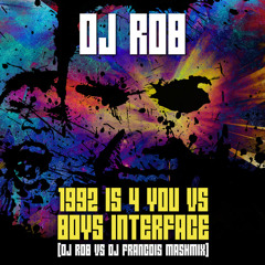 1992 Is 4 You vs Boys Interface (DJ Rob vs DJ Francois Mashmix)
