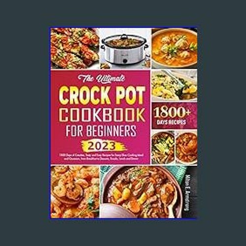 (DOWNLOAD PDF)$$ ❤ The Ultimate Crock Pot Cookbook for Beginners: 1800 Days of Creative, Tasty and