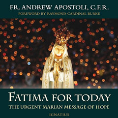 [Free] EPUB 📨 Fatima for Today: The Urgent Marian Message of Hope by  Andrew Apostol