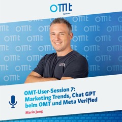 OMT-User-Session 7: Marketing Trends, Chat GPT und Meta Verified (Mario Jung) | OMT-Podcast #176