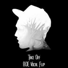 Take Off (BDE Vocal Flip)