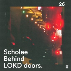 Behind LOKD Doors 26 – Scholee