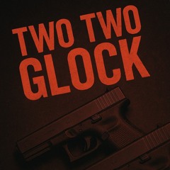 TWO TWO GLOCK