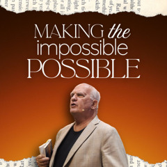 08-17-25 Making the Impossible Possible