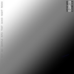 Do Not Go Gentle Into That Good Night remix