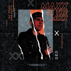 MAXX IN THE MIXX 030 - " TWERKOUT "