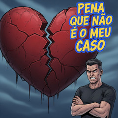 PENA QUE NÃO É O MEU CASO