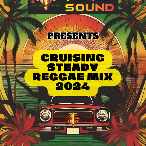 MightyForce Sound CRUISING STEADY REGGAE MIX 2024