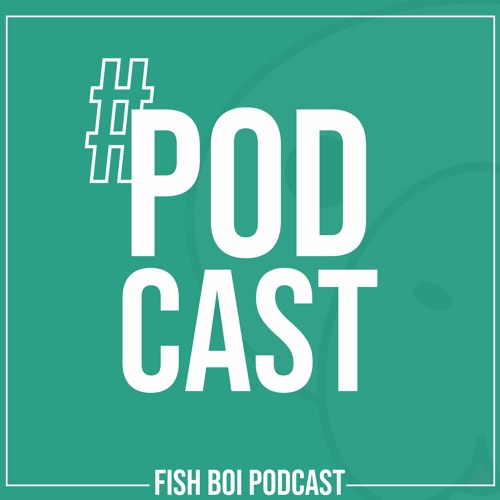 FISH BOI - PODCAST#1