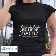 Noah Kahan We'll All Be Here Forever Shirt