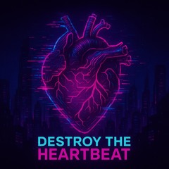 Destroy the Heartbeat