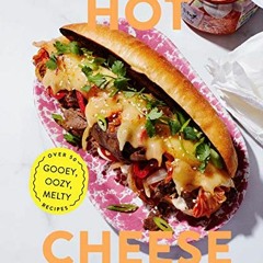 DOWNLOAD PDF 💗 Hot Cheese: Over 50 Gooey, Oozy, Melty Recipes by  Polina Chesnakova,