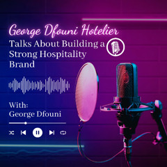 George Dfouni Hotelier Talks About Building a Strong Hospitality Brand