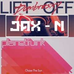 Dombresky X Planetfunk - Lift Off Vs Chase The Sun (JAX-N Mashup)
