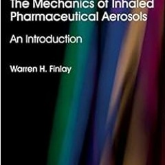 ❤️ Download The Mechanics of Inhaled Pharmaceutical Aerosols: An Introduction by Warren H. Finla