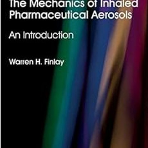 VIEW KINDLE PDF EBOOK EPUB The Mechanics of Inhaled Pharmaceutical Aerosols: An Introduction by Warr