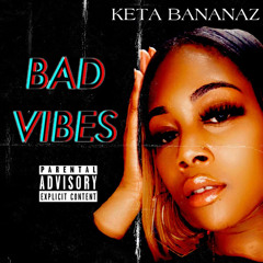 Keta Bananaz - Bad Vibes