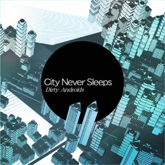 City Never Sleeps - Dirty Androids
