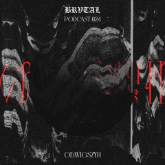 024 BRVTAL PODCAST // OBWIGSZYH
